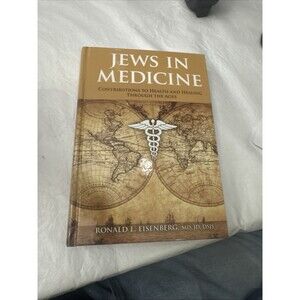 Jews in Medicine: Contributions to Health and Healing Through the Ages, Eisenber
